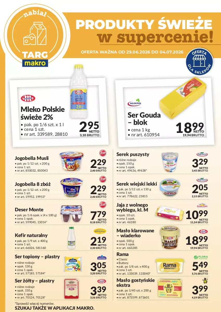 Gazetka promocyjna Makro - Targ MAKRO - oferta świeża w super cenach! - ważna 29.06 do 04.07.2026 - strona 1 - produkty: Bell, Bella, Deser, Gouda, Jaja, Jaja z wolnego wybiegu, Jogobella, Kefir, Kefir naturalny, Masło, Masło klarowane, Mleko, Monte, Mus, Rama, Ser, Ser topiony, Serek, Serek puszysty, Serek wiejski, Top