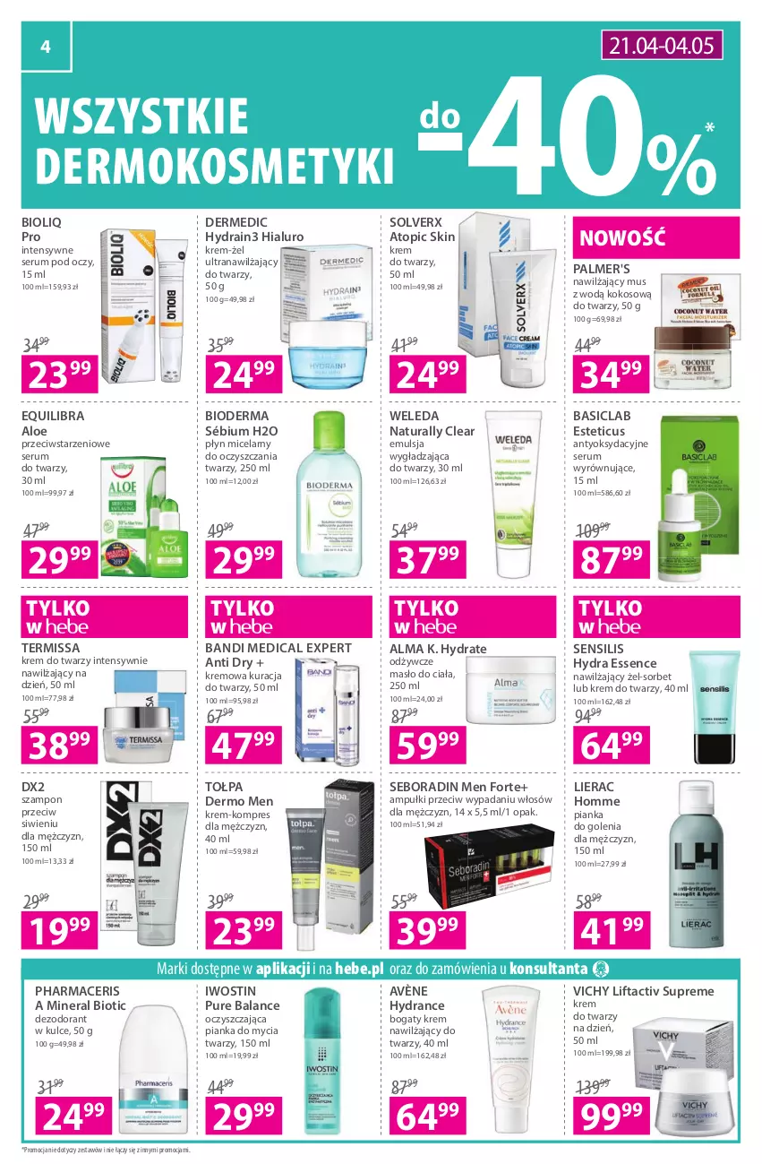 Gazetka promocyjna Hebe - Gazetka - ważna 21.04 do 04.05.2022 - strona 4 - produkty: Acer, Avène, Bandi, Basiclab, Bioderma, Dermedic, Dezodorant, DX2, Emulsja, Iwostin, Kokos, Krem do twarzy, Krem nawilżający, Lierac, Masło, Masło do ciała, Mus, Pharmaceris, Pianka do golenia, Pianka do mycia twarzy, Płyn micelarny, Pur, Rum, Seboradin, Ser, Serum, Serum do twarzy, Serum pod oczy, Szampon, Tołpa, Top, Tran, Vichy, Weleda