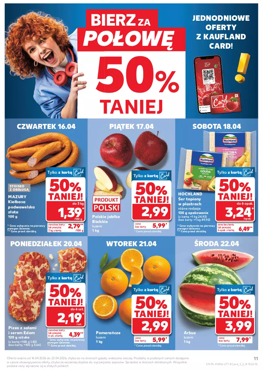 Gazetka promocyjna Kaufland - Gazetka tygodnia - ważna 16.04 do 22.04.2026 - strona 11 - produkty: Arbuz, Edam, Hochland, Jabłka, Kiełbasa, Kiełbasa podwawelska, Pizza, Pomarańcze, Salami, Ser, Ser topiony, Top, Wawel