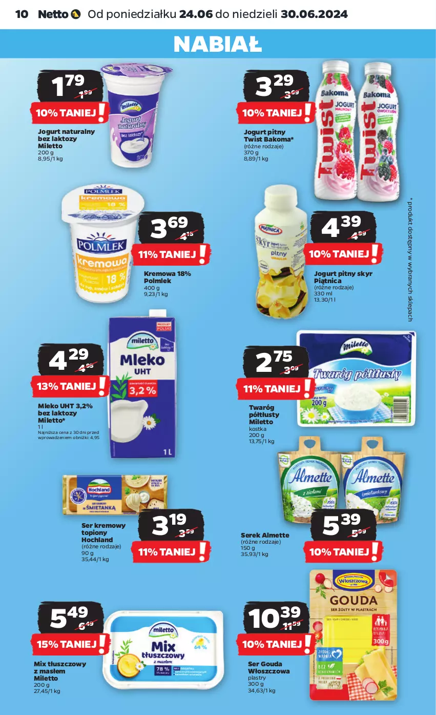 Gazetka promocyjna Netto - Od Poniedziałku - ważna 24.06 do 30.06.2024 - strona 10 - produkty: Almette, Bakoma, Gouda, Hochland, Jogurt, Jogurt naturalny, Jogurt pitny, Mleko, Piątnica, POLMLEK, Ser, Serek, Top, Twaróg, Twaróg półtłusty