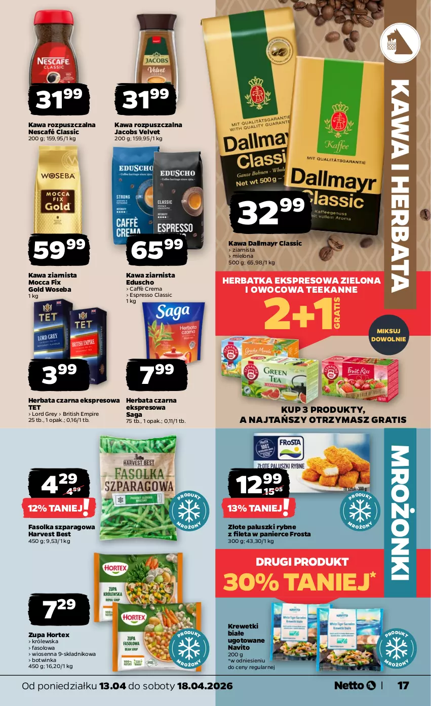 Gazetka promocyjna Netto - Od Poniedziałku - ważna 13.04 do 18.04.2026 - strona 17 - produkty: Brit, Dallmayr, Fa, Frosta, Gra, Herbata, Herbata czarna, Hortex, Inka, Jacobs, Jacobs Velvet, Kawa, Kawa rozpuszczalna, Kawa ziarnista, Krewetki, Mocca Fix Gold, Nescafé, Paluszki rybne, Saga, Teekanne, Velvet, Woseba, Zupa