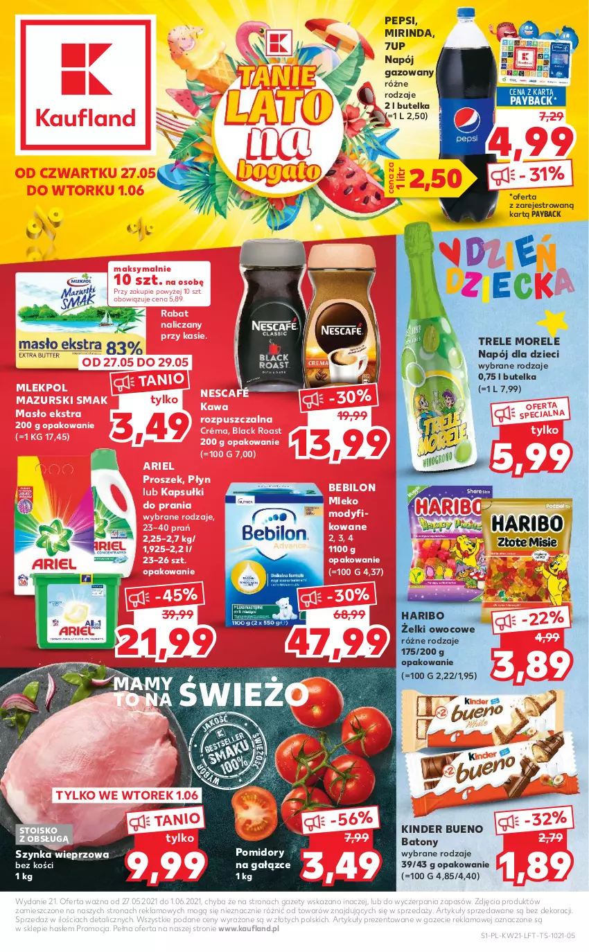 Gazetka promocyjna Kaufland - OFERTA TYGODNIA - ważna 27.05 do 01.06.2021 - strona 1 - produkty: 7up, Ariel, Baton, Dzieci, Haribo, Kapsułki do prania, Kawa, Kawa rozpuszczalna, Kinder, Kinder Bueno, Lack, Masło, Mirinda, Mleko, Mleko modyfikowane, Napój, Napój gazowany, Nescafé, Pepsi, Pomidory, Szynka, Szynka wieprzowa