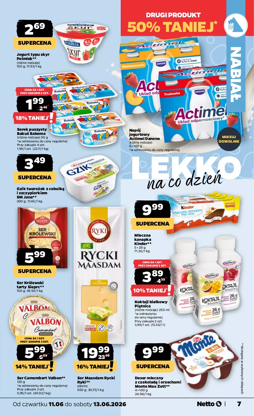 Gazetka promocyjna Netto - Od Czwartku - ważna 11.06 do 13.06.2026 - strona 7 - produkty: Actimel, Bakoma, Camembert, Danone, Deser, Deser mleczny, Jogurt, Kinder, Królewski, Maasdam, Mleczna kanapka, Monte, Napój, Napój jogurtowy, Piątnica, POLMLEK, Ser, Serek, Serek puszysty, Zott