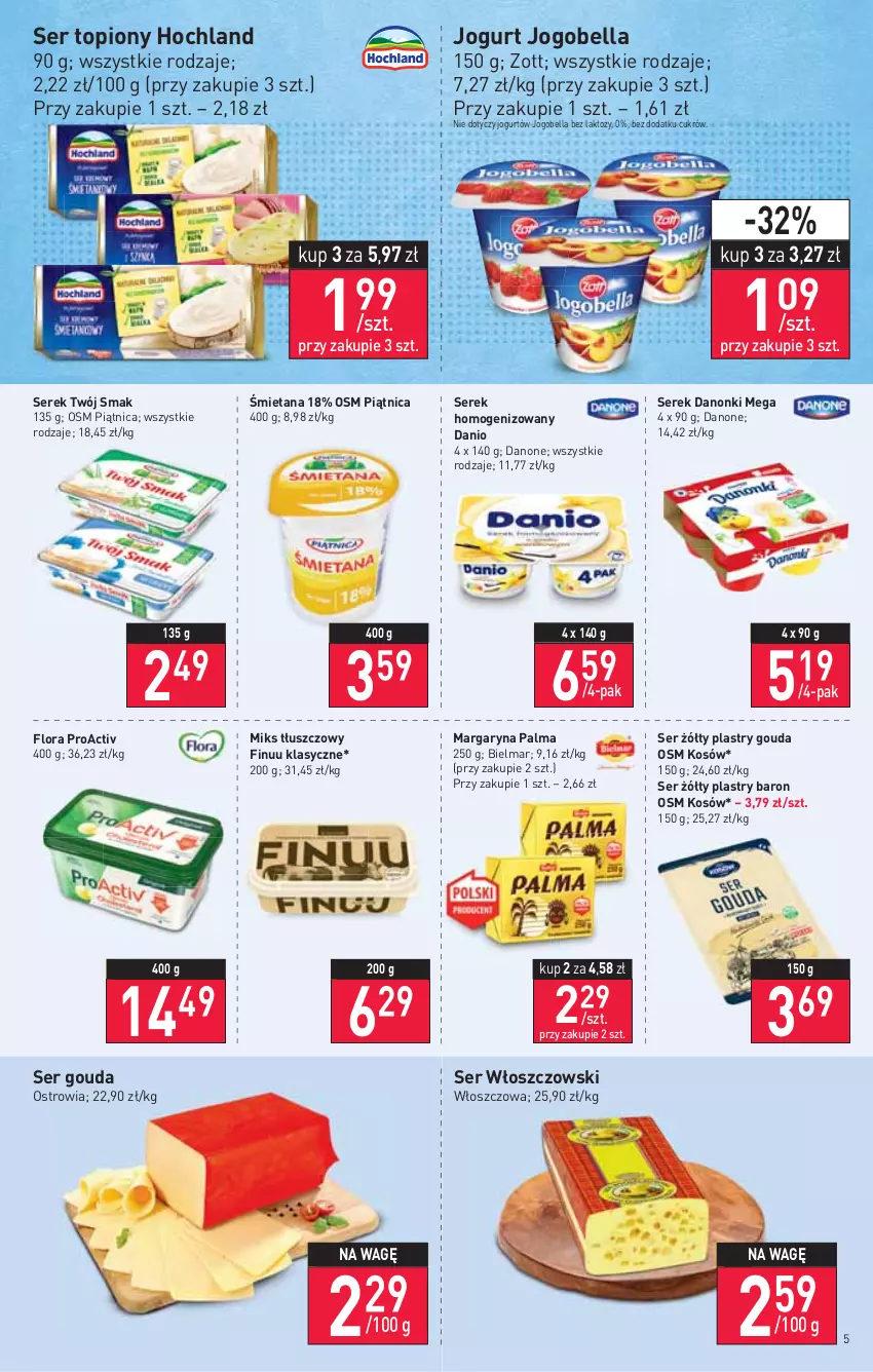 Gazetka promocyjna Stokrotka - Market - ważna 03.02 do 09.02.2022 - strona 5 - produkty: Bell, Bella, Danio, Danone, Danonki, Finuu, Flora, Gouda, Hochland, Jogobella, Jogurt, Margaryna, Miks tłuszczowy, Palma, Piątnica, Ser, Ser topiony, Serek, Serek homogenizowany, Top, Twój Smak, Włoszczowski, Zott