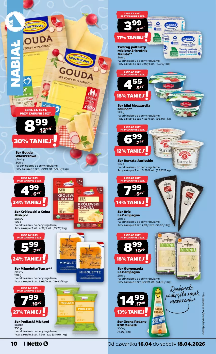 Gazetka promocyjna Netto - Od Czwartku - ważna 16.04 do 18.04.2026 - strona 10 - produkty: Brie, Burrata, Gorgonzola, Gouda, Gra, Królewski, Makaron, Mimolette, Mozzarella, Podlaski, Ser, Twaróg, Twaróg półtłusty