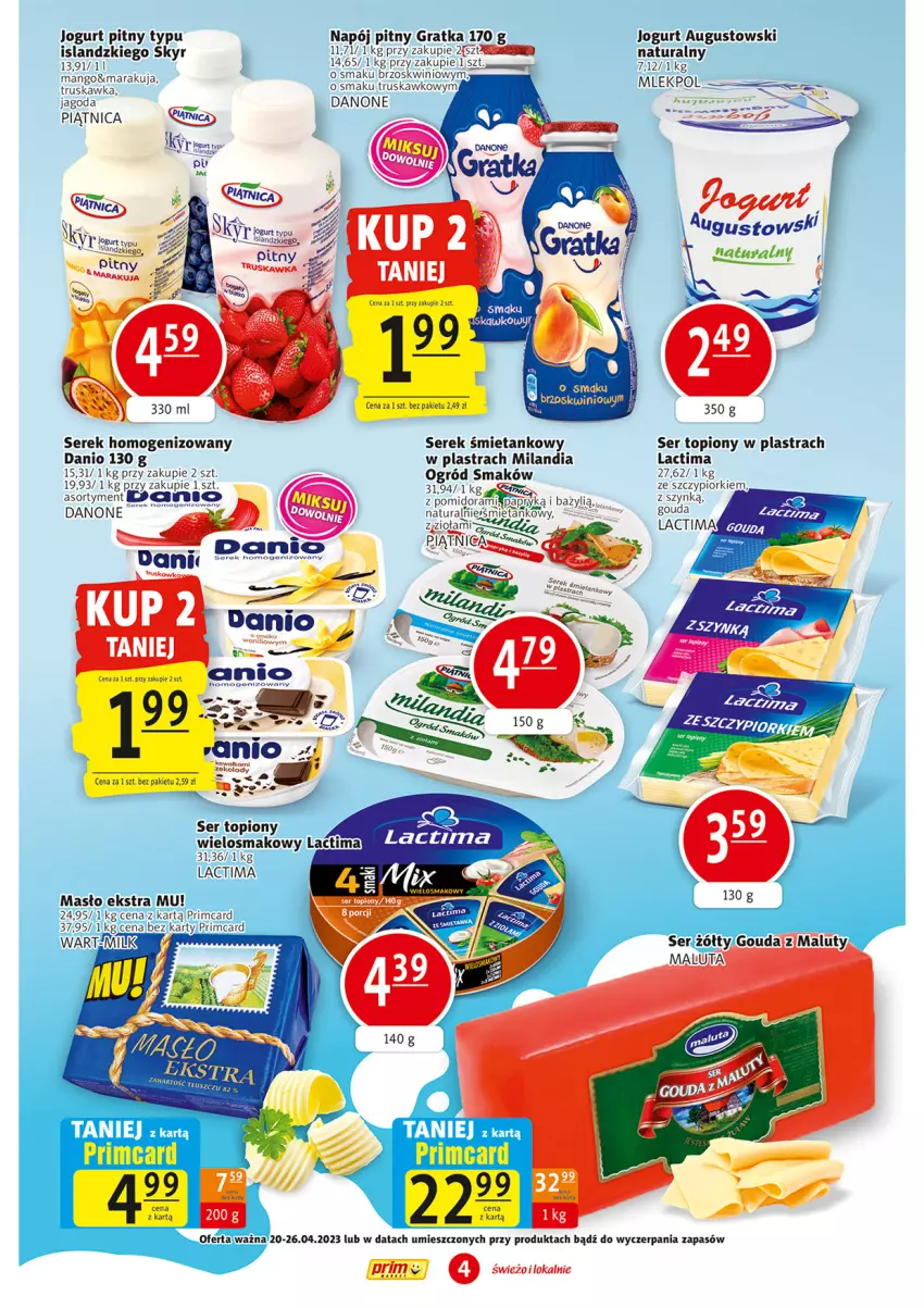 Gazetka promocyjna Prim Market - ważna 20.04 do 26.04.2023 - strona 4 - produkty: Danio, Danone, Gouda, Gra, Isla, Jogurt, Jogurt pitny, Mango, Napój, Ogród, Piątnica, Ser, Ser topiony, Serek, Serek homogenizowany, Top