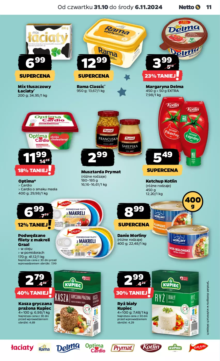 Gazetka promocyjna Netto - Od Czwartku - ważna 31.10 do 06.11.2024 - strona 11 - produkty: Delma, Gra, Graal, Gry, Kasza, Kasza gryczana, Ketchup, Kotlin, Kupiec, Margaryna, Morliny, Mus, Musztarda, Olej, Optima, Piec, Prymat, Rama, Ryż, Ryż biały