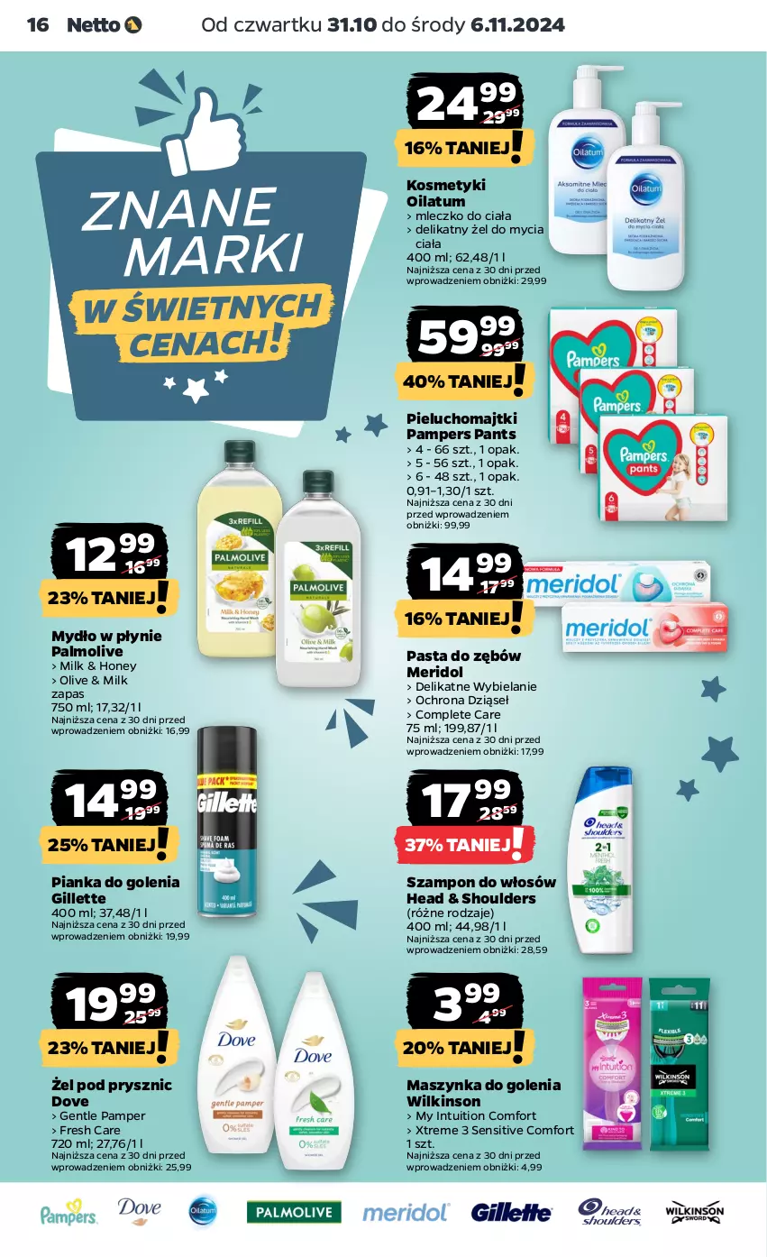 Gazetka promocyjna Netto - Od Czwartku - ważna 31.10 do 06.11.2024 - strona 16 - produkty: Dove, Gillette, Majtki, Maszynka, Maszynka do golenia, Mleczko, Mleczko do ciała, Mydło, Mydło w płynie, Oilatum, Palmolive, Pampers, Pasta do zębów, Pianka do golenia, Pieluchomajtki, Szampon, Szynka