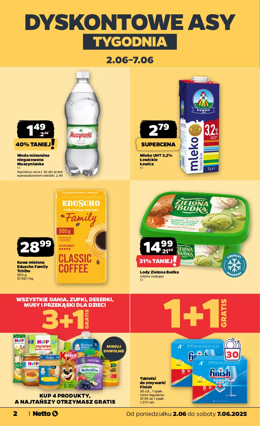 Gazetka promocyjna Netto - Od Poniedziałku - ważna 02.06 do 07.06.2025 - strona 2 - produkty: Deser, Dzieci, Fa, Finish, Gra, Kawa, Kawa mielona, Lody, Mleko, Mus, Muszynianka, Ser, Tablet, Tabletki do zmywarki, Tchibo, Woda, Woda mineralna, Zielona Budka, Zmywarki