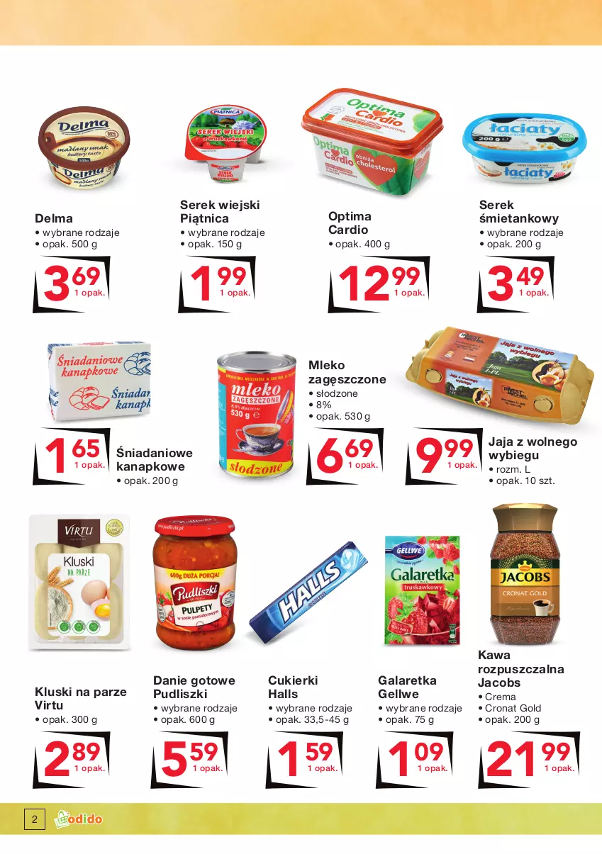 Gazetka promocyjna Odido - Kupuj ULUBIONE! - ważna 05.11 do 18.11.2021 - strona 2 - produkty: Cukier, Cukierki, Danie gotowe, Danio, Delma, Gala, Galaretka, Halls, Jacobs, Jaja, Jaja z wolnego wybiegu, Kawa, Kawa rozpuszczalna, Kluski na parze, Mleko, Mleko zagęszczone, Optima, Optima Cardio, Piątnica, Pudliszki, Ser, Serek, Serek wiejski, Virtu