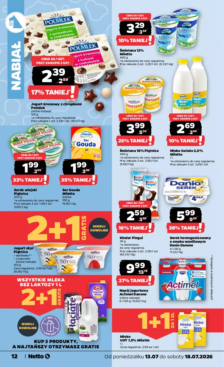 Gazetka promocyjna Netto - Od Poniedziałku - ważna 13.07 do 18.07.2026 - strona 12 - produkty: Actimel, Danio, Danone, Gouda, Gra, Jogurt, Kinder, Mleko, Napój, Napój jogurtowy, Piątnica, POLMLEK, Ser, Serek, Serek homogenizowany, Serek wiejski