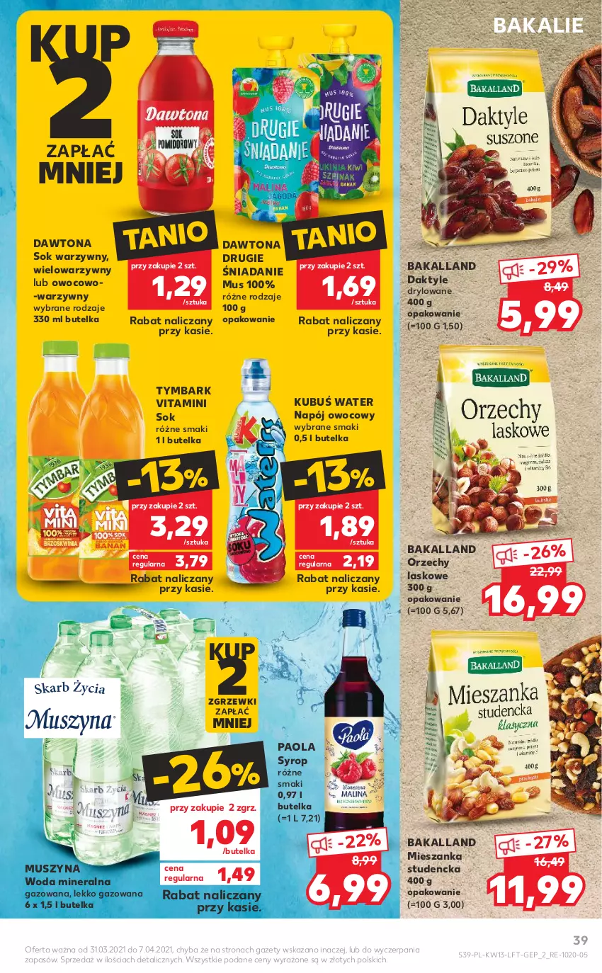 Gazetka promocyjna Kaufland - OFERTA TYGODNIA - ważna 31.03 do 07.04.2021 - strona 39 - produkty: Bakalland, Daktyle, Dawtona, Kubuś, Mieszanka studencka, Mus, Napój, Paola, Sok, Syrop, Szyna, Tymbark, Woda, Woda mineralna