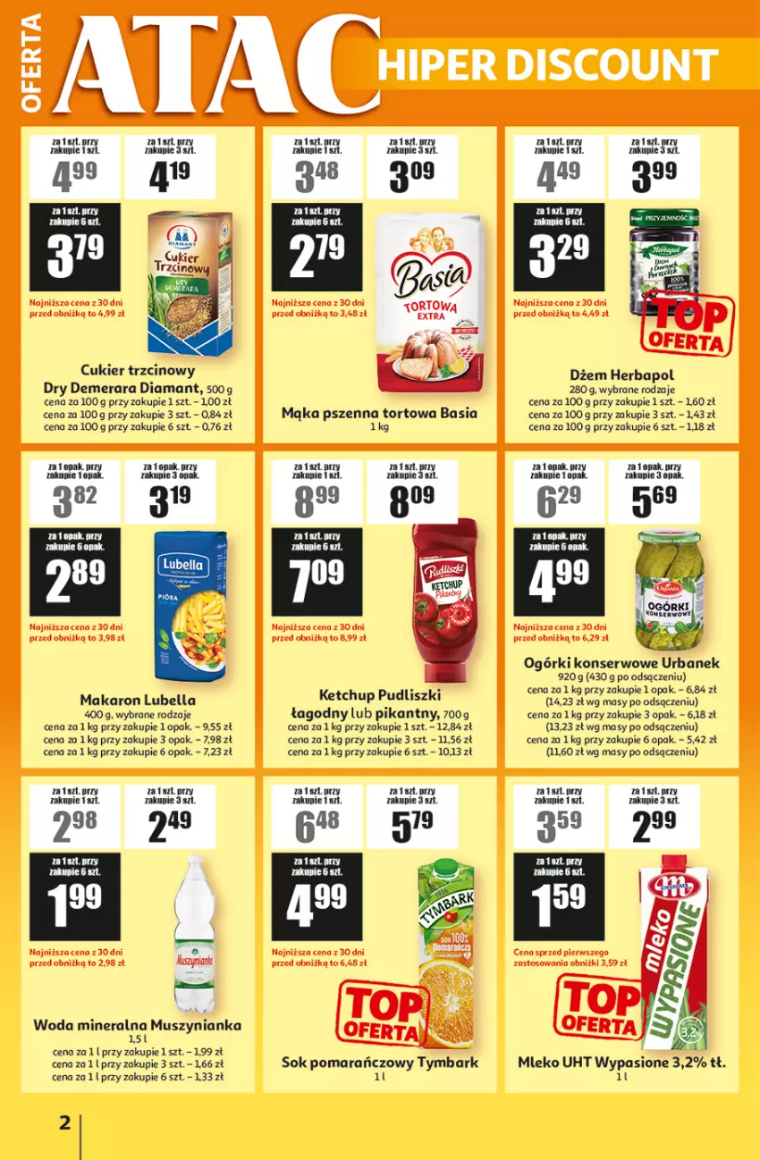 Gazetka promocyjna Auchan - ATAC Hiper Discount - ważna 12.02 do 04.03.2026 - strona 2 - produkty: Basia, Bell, Bella, Cukier, Cukier trzcinowy, Diamant, Dżem, Herbapol, Ketchup, Lubella, Mąka, Mąka pszenna, Makaron, Mleko, Mus, Muszynianka, Ogórki konserwowe, Pudliszki, Ser, Sok, Sok pomarańczowy, Tymbark, Woda, Woda mineralna