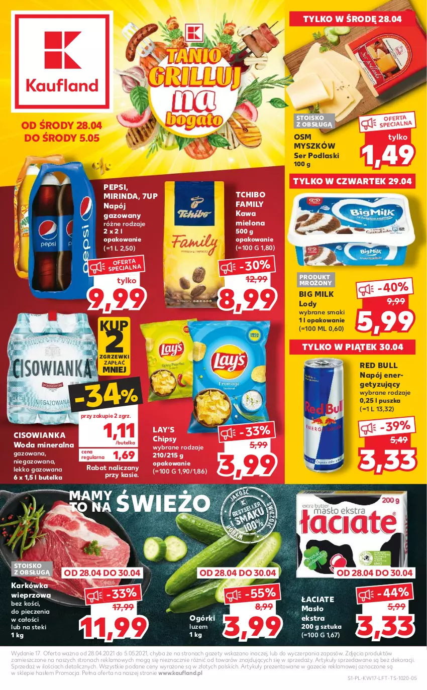 Gazetka promocyjna Kaufland - OFERTA TYGODNIA - ważna 28.04 do 05.05.2021 - strona 1 - produkty: 7up, Big Milk, Chipsy, Cisowianka, Fa, Karkówka wieprzowa, Kawa, Kawa mielona, Lay’s, Lody, Masło, Mirinda, Mysz, Napój, Napój gazowany, Pepsi, Piec, Podlaski, Red Bull, Ser, Stek, Tchibo, Tchibo Family, Woda, Woda mineralna