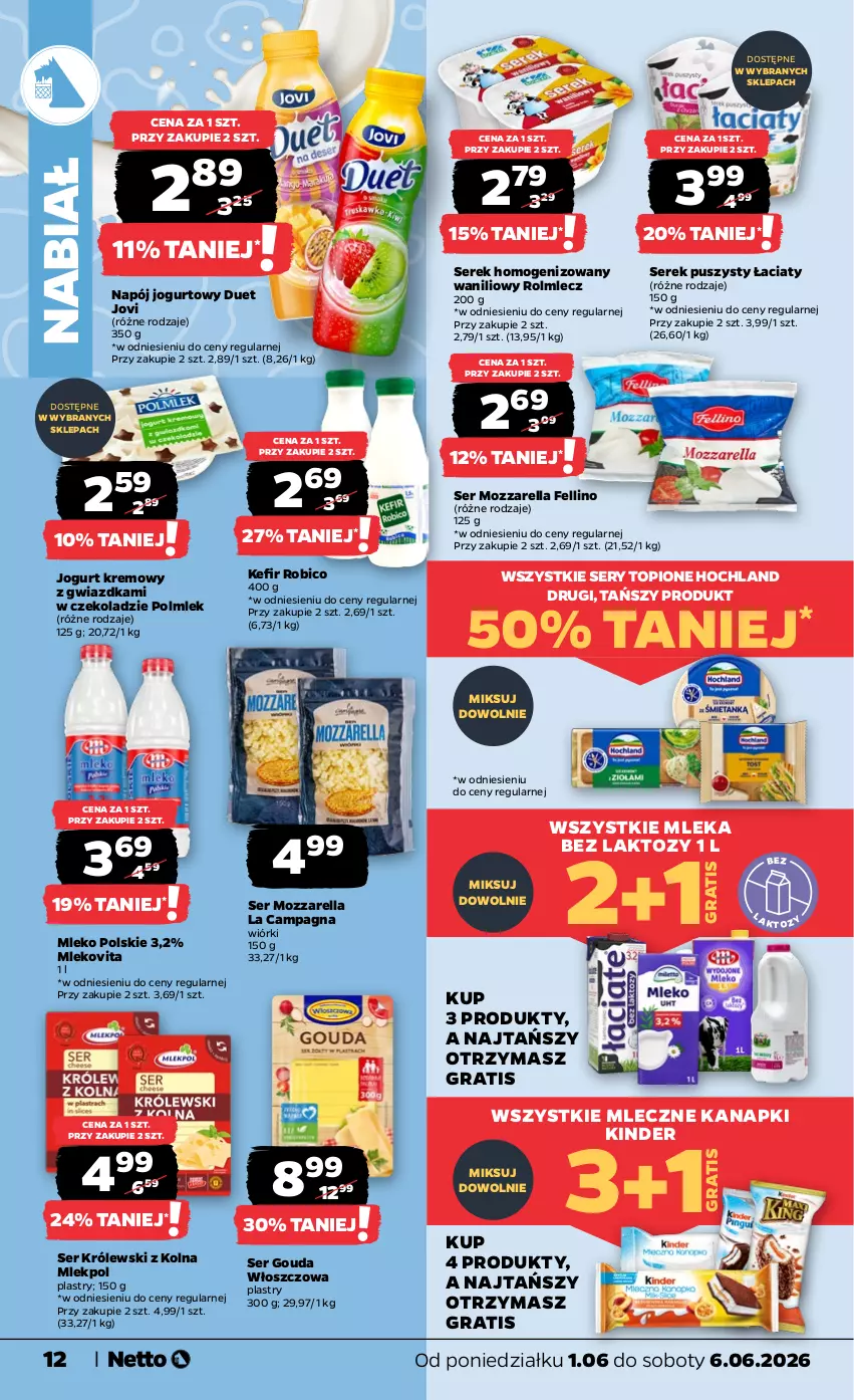 Gazetka promocyjna Netto - Od Poniedziałku - ważna 01.06 do 06.06.2026 - strona 12 - produkty: BIC, Gouda, Gra, Hochland, Jogurt, Kefir, Kinder, Królewski, Mleko, Mlekovita, Mozzarella, Napój, Napój jogurtowy, POLMLEK, Robico, Rolmlecz, Ser, Serek, Serek homogenizowany, Serek puszysty, Top