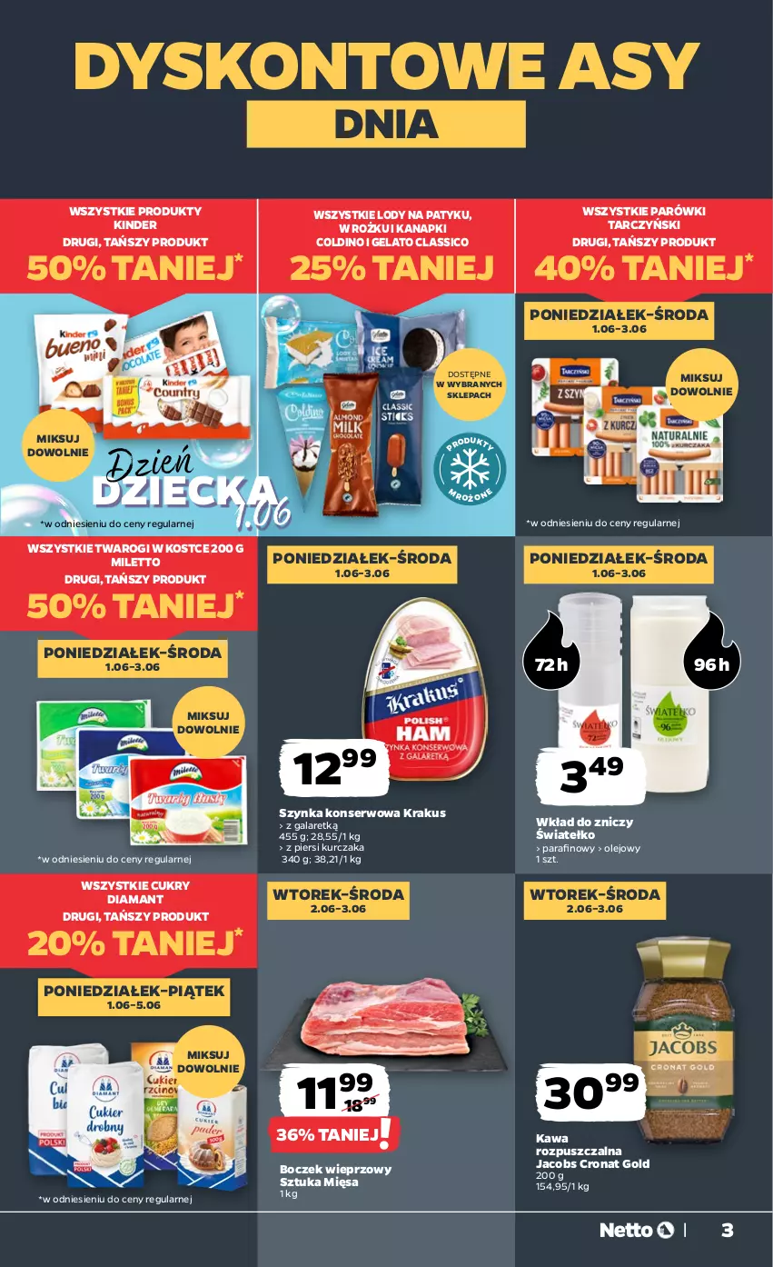Gazetka promocyjna Netto - Od Poniedziałku - ważna 01.06 do 06.06.2026 - strona 3 - produkty: Boczek, Boczek wieprzowy, Diamant, Gala, Jacobs, Kawa, Kawa rozpuszczalna, Kinder, Krakus, Kurczak, Lody, Olej, Parówki, Ser, Szynka, Szynka konserwowa, Tarczyński, Znicz
