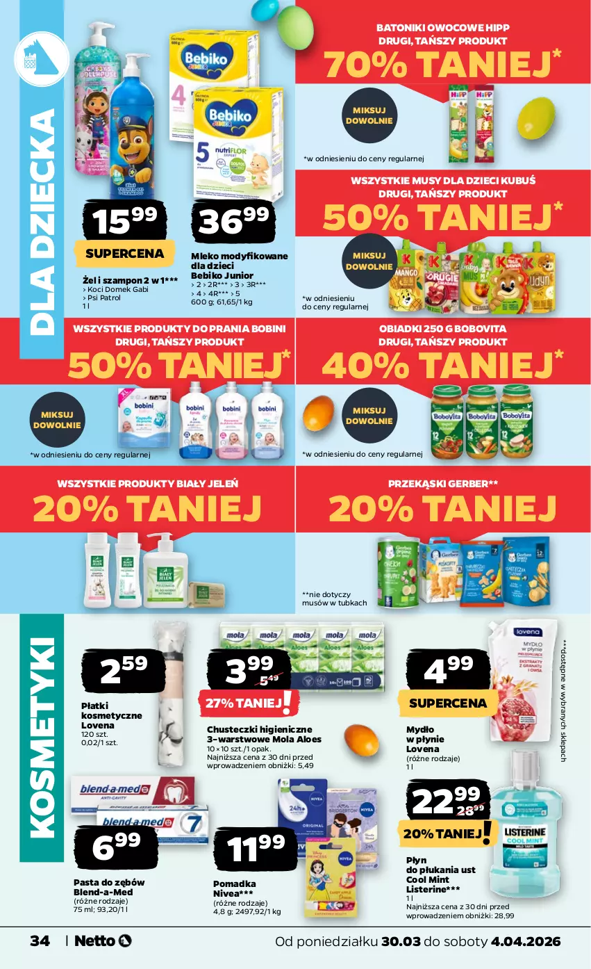 Gazetka promocyjna Netto - Od Poniedziałku - ważna 30.03 do 04.04.2026 - strona 34 - produkty: Baton, Bebiko, Biały Jeleń, Blend-a-Med, BoboVita, Chusteczki, Dzieci, Gerber, HiPP, Koc, Kubuś, Listerine, Mleko, Mleko modyfikowane, Mola, Mus, Mydło, Mydło w płynie, Nivea, Pasta do zębów, Płatki kosmetyczne, Płyn do płukania, Psi Patrol, Szampon, Tonik
