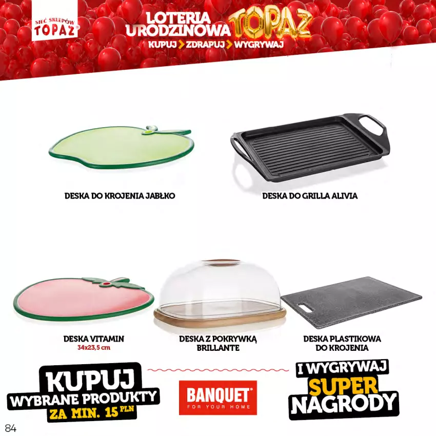 Gazetka promocyjna Topaz - Gazetka - ważna 17.04 do 18.06.2023 - strona 84 - produkty: Deska do krojenia, Grill