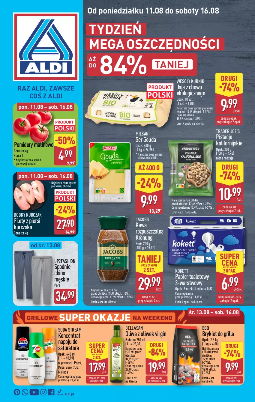 Gazetka promocyjna Aldi - Pełna oferta - ważna 11.08 do 16.08.2025 - strona 1 - produkty: 7up, Bell, Bella, Fa, Gin, Gouda, Grill, Jacobs, Jaja, Kawa, Kawa rozpuszczalna, Kurczak, Mirinda, Oliwa, Oliwa z oliwek, Papier, Papier toaletowy, Pepsi, Pistacje, Pomidory, Ser, Spodnie