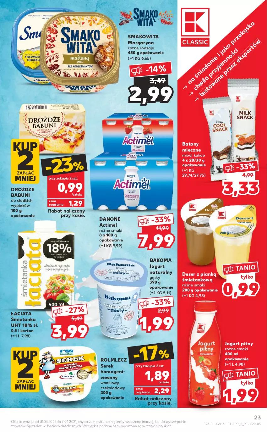 Gazetka promocyjna Kaufland - OFERTA TYGODNIA - ważna 31.03 do 07.04.2021 - strona 23 - produkty: Actimel, Babuni, Bakoma, Baton, Danone, Deser, Drożdże, Jogurt, Jogurt naturalny, Jogurt pitny, Kakao, Margaryna, Miód, Rolmlecz, Ser, Serek, Serek homogenizowany, Smakowita