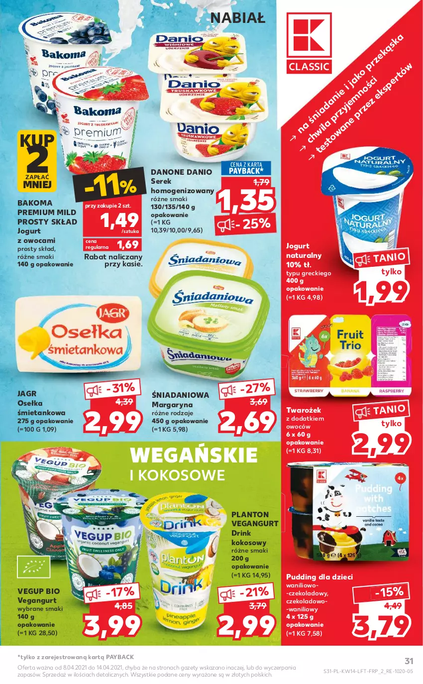 Gazetka promocyjna Kaufland - OFERTA TYGODNIA - ważna 08.04 do 14.04.2021 - strona 31 - produkty: Bakoma, Danio, Danone, Dzieci, Jagr, Jogurt, Jogurt naturalny, Kokos, Margaryna, Pudding, Ser, Serek, Serek homogenizowany, Vegangurt