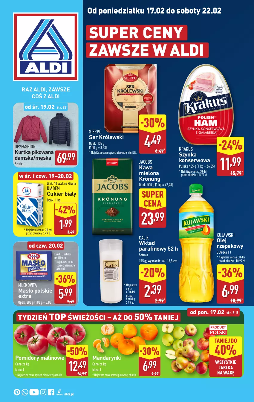 Gazetka promocyjna Aldi - Pełna oferta - ważna 17.02 do 22.02.2025 - strona 1 - produkty: Cukier, Fa, Jabłka, Jacobs, Kawa, Kawa mielona, Krakus, Królewski, Kujawski, Kurtka, Mandarynki, Masło, Mleko, Mlekovita, Olej, Olej rzepakowy, Pomidory, Ser, Sok, Szynka, Szynka konserwowa, Top