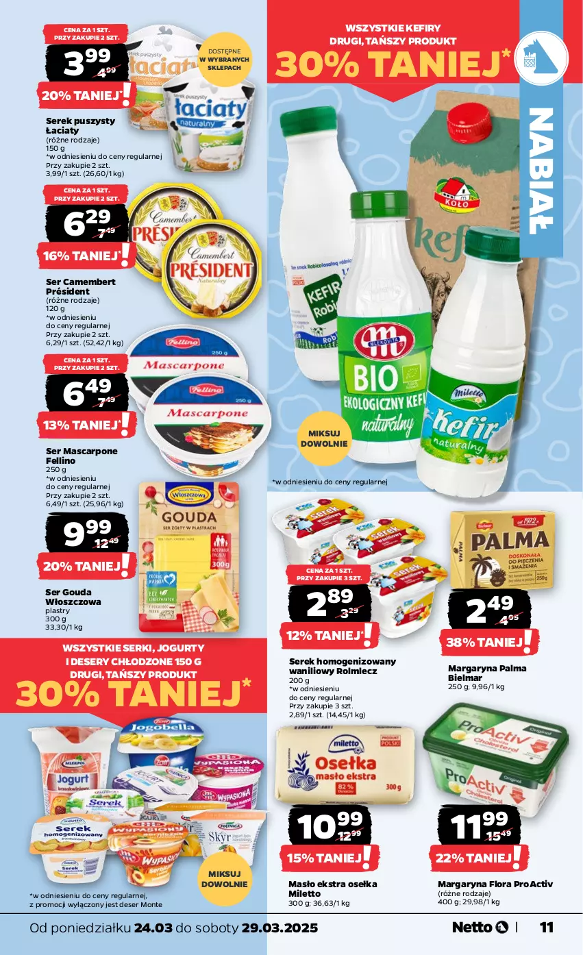 Gazetka promocyjna Netto - Od Poniedziałku - ważna 24.03 do 29.03.2025 - strona 11 - produkty: Camembert, Deser, Flora, Gouda, Jogurt, Kefir, Margaryna, Mascarpone, Masło, Monte, Palma, Président, Rolmlecz, Ser, Serek, Serek homogenizowany, Serek puszysty