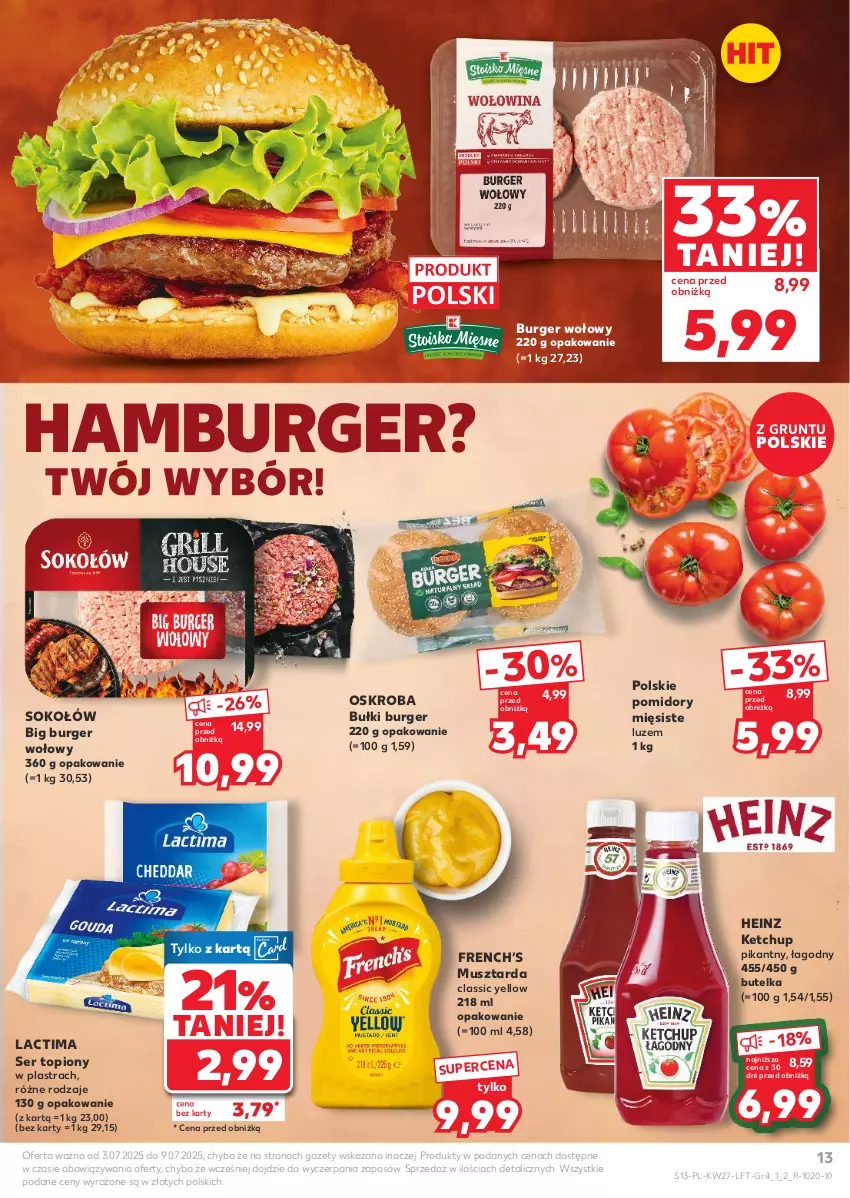 Gazetka promocyjna Kaufland - Gazetka tygodnia - ważna 03.07 do 09.07.2025 - strona 13 - produkty: Burger, Grill, Grunt, Hamburger, Heinz, Ketchup, Mus, Musztarda, Pomidory, Ser, Ser topiony, Sok, Sokołów, Top