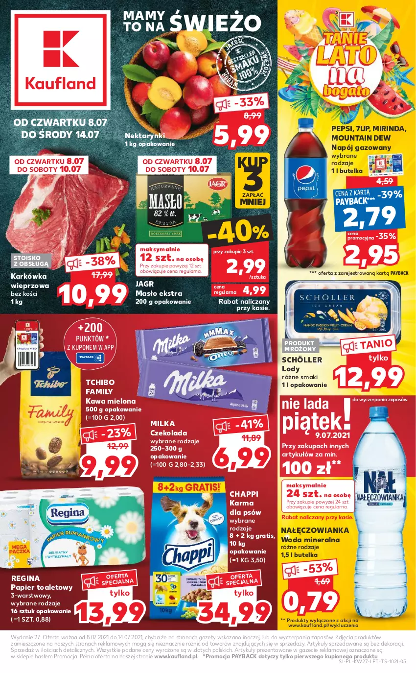 Gazetka promocyjna Kaufland - OFERTA TYGODNIA - ważna 08.07 do 14.07.2021 - strona 1 - produkty: 7up, Chappi, Czekolada, Fa, Gin, Gra, Jagr, Karkówka wieprzowa, Kawa, Kawa mielona, Lody, Masło, Milka, Mirinda, Nałęczowianka, Napój, Napój gazowany, Nektar, Papier, Papier toaletowy, Pepsi, Tchibo, Tchibo Family, Woda, Woda mineralna