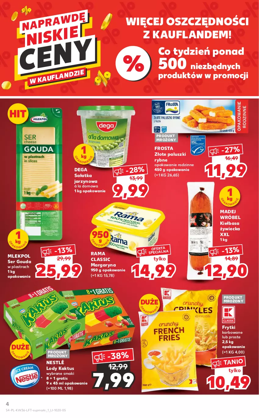 Gazetka promocyjna Kaufland - OFERTA TYGODNIA - ważna 08.09 do 14.09.2022 - strona 4 - produkty: Dega, Frosta, Frytki, Gouda, Gra, Kaktus, Kiełbasa, Lody, Madej Wróbel, Margaryna, Nestlé, Paluszki rybne, Rama, Sałat, Sałatka, Ser