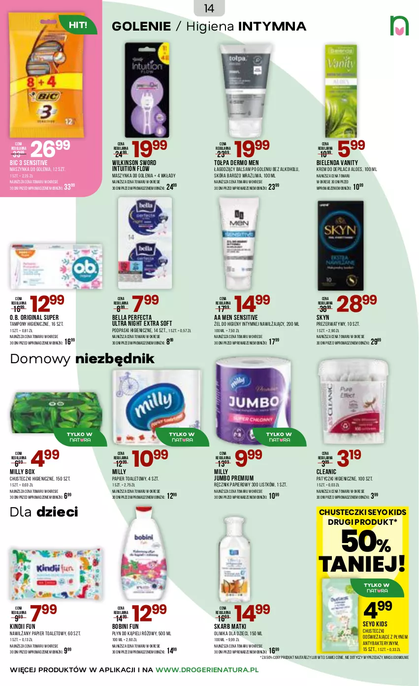 Gazetka promocyjna Drogerie Natura - Gazetka Drogerie Natura - ważna 05.03 do 17.03.2026 - strona 14 - produkty: Balsam po goleniu, Bell, Bella, BIC, Bielenda, Chusteczki, Cleanic, Dzieci, Gin, Kindii, Krem do depilacji, Maszynka, Maszynka do golenia, Nawilżany papier, O.B., Oliwka dla dzieci, Papier, Papier toaletowy, Perfecta, Płyn do kąpieli, Podpaski, Prezerwatyw, Ręcznik, Skyn, Szynka, Tampony, Tołpa, Wilkinson Sword