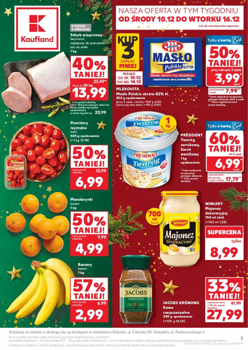 Gazetka promocyjna Kaufland - Gazetka tygodnia - ważna 10.12 do 16.12.2025 - strona 3 - produkty: Banany, Jacobs, Jacobs Krönung, Kawa, Kawa rozpuszczalna, Kosz, Majonez, Mandarynki, Masło, Mleko, Mlekovita, Olej, Piec, Pomidory, Président, Schab wieprzowy, Ser, Serek, Sok, Stek, Szal, Twaróg, Winiary