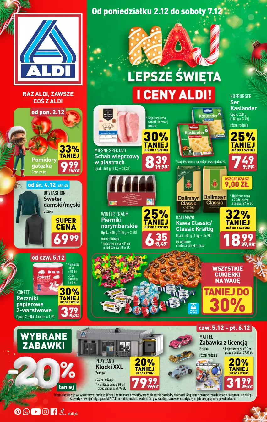 Gazetka promocyjna Aldi - Pełna oferta - ważna 02.12 do 07.12.2024 - strona 1 - produkty: Burger, Cukier, Cukierki, Dallmayr, Fa, Hofburger, Kawa, Klocki, Mattel, Mięsne specjały, Papier, Piernik, Pomidory, Ręcznik, Ręczniki papierowe, Rolki, Schab wieprzowy, Ser, Sweter, Zabawka