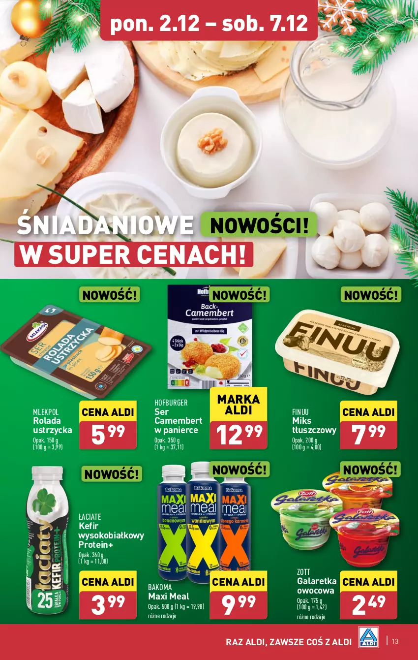 Gazetka promocyjna Aldi - Pełna oferta - ważna 02.12 do 07.12.2024 - strona 13 - produkty: Bakoma, Burger, Camembert, Danio, Finuu, Gala, Galaretka, Hofburger, Kefir, Miks tłuszczowy, Rolada, Rolada Ustrzycka, Ser, Sok, Zott