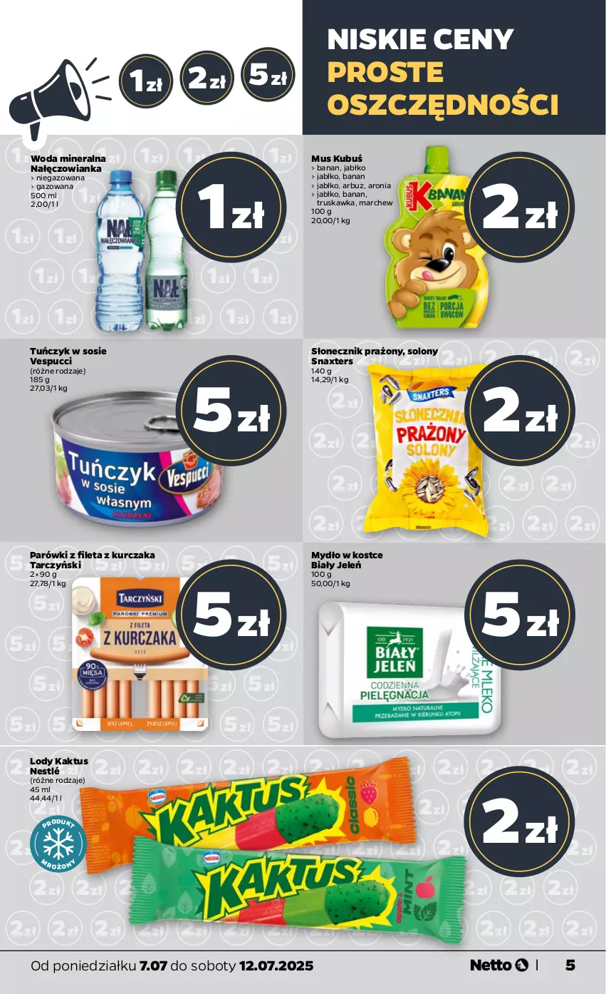 Gazetka promocyjna Netto - Od Poniedziałku - ważna 07.07 do 12.07.2025 - strona 5 - produkty: Arbuz, Aronia, Biały Jeleń, Kaktus, Kubuś, Kurczak, Lody, Mus, Mydło, Nałęczowianka, Nestlé, Parówki, Słonecznik prażony, Sos, Tarczyński, Tuńczyk, Woda