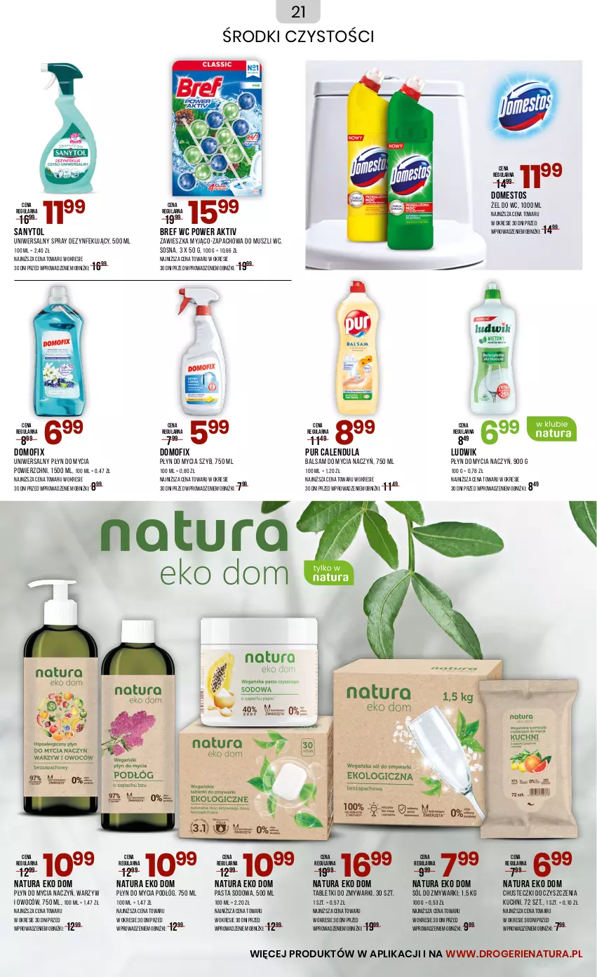 Gazetka promocyjna Drogerie Natura - Gazetka Drogerie Natura - ważna 04.10 do 03.11.2024 - strona 21 - produkty: Balsam do mycia naczyń, Bref, Chusteczki, Chusteczki do czyszczenia, Do mycia naczyń, Domestos, Ludwik, Mus, Płyn do mycia, Płyn do mycia naczyń, Płyn do mycia podłóg, Pur, Sanytol, Sól, Sos, Tablet, Tabletki do zmywarki, Zmywarki