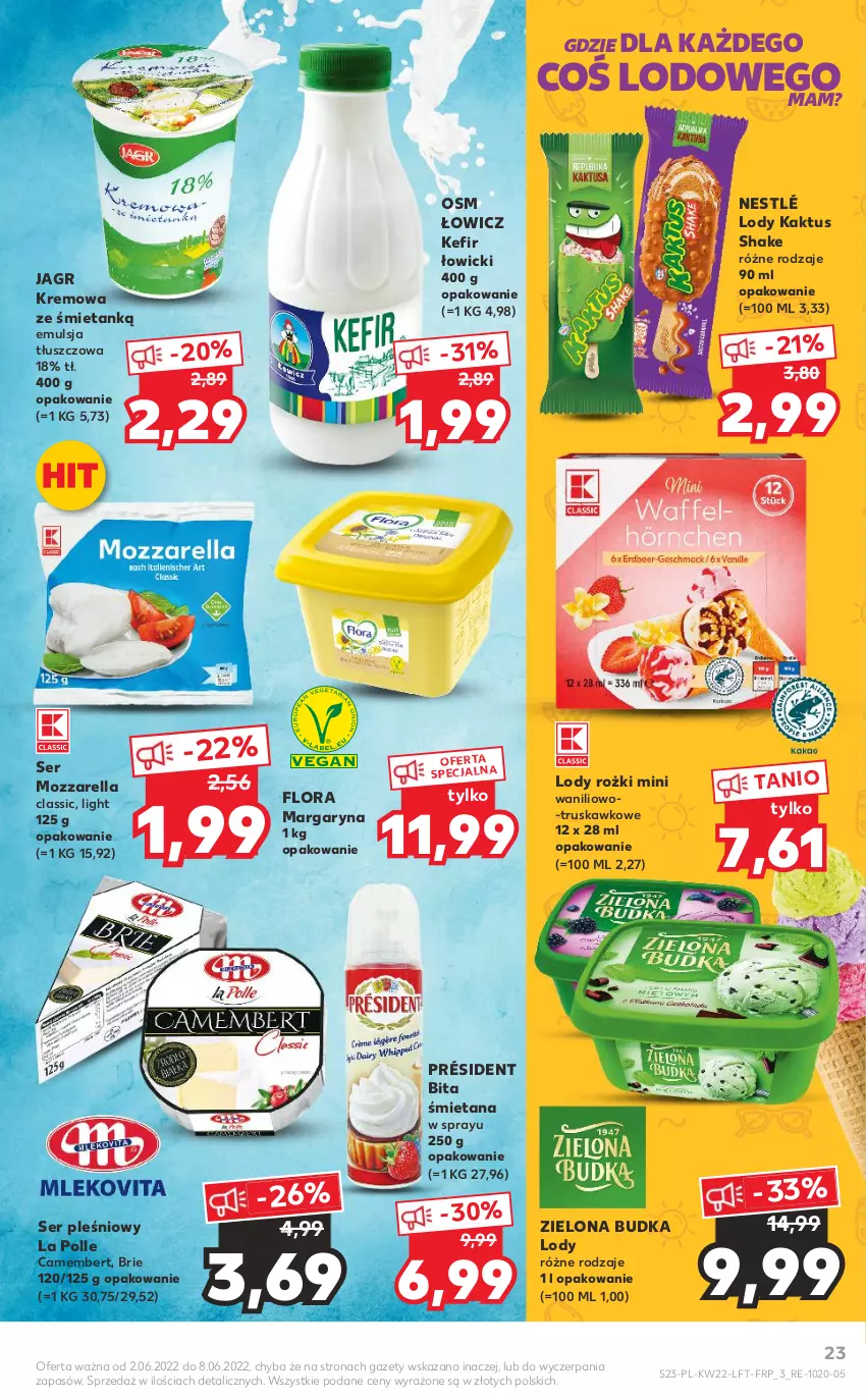 Gazetka promocyjna Kaufland - OFERTA TYGODNIA - ważna 02.06 do 08.06.2022 - strona 23 - produkty: Brie, Camembert, Emulsja, Flora, Jagr, Kaktus, Kefir, Kremowa ze śmietanką, Lody, Margaryna, Mozzarella, Nestlé, Président, Ser, Ser pleśniowy, Zielona Budka