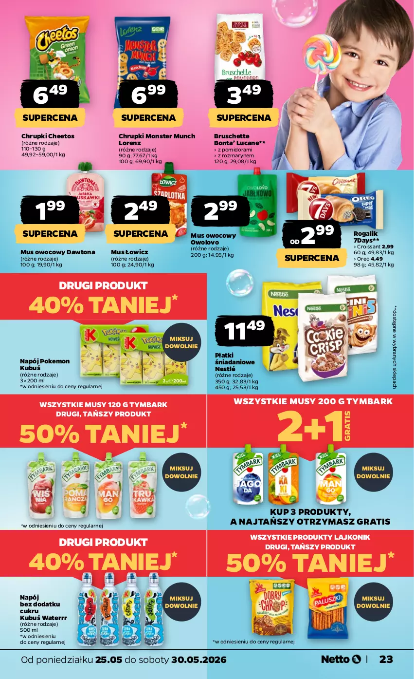 Gazetka promocyjna Netto - Od Poniedziałku - ważna 25.05 do 30.05.2026 - strona 23 - produkty: Bruschette, Cheetos, Chrupki, Croissant, Danio, Dawtona, Gra, Kubuś, Kubuś Waterrr, Lajkonik, Lorenz, Monster Munch, Mus, Napój, Nestlé, Oreo, Rogal, Tymbark