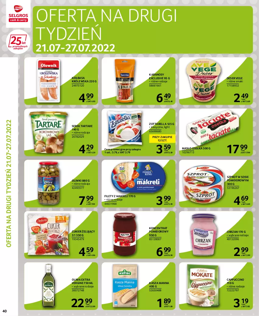 Gazetka promocyjna Selgros - Extra Oferta - ważna 14.07 do 27.07.2022 - strona 40 - produkty: Cappuccino, Chrzan, Cukier, Deser, Gin, Kabanos, Kasza, Kiełbasa, Koncentrat pomidorowy, Masło, Oliwki, Ser, Serek, Sos, Szprot, Szprot w sosie, Tarta, Tartare, Zott, Zottarella