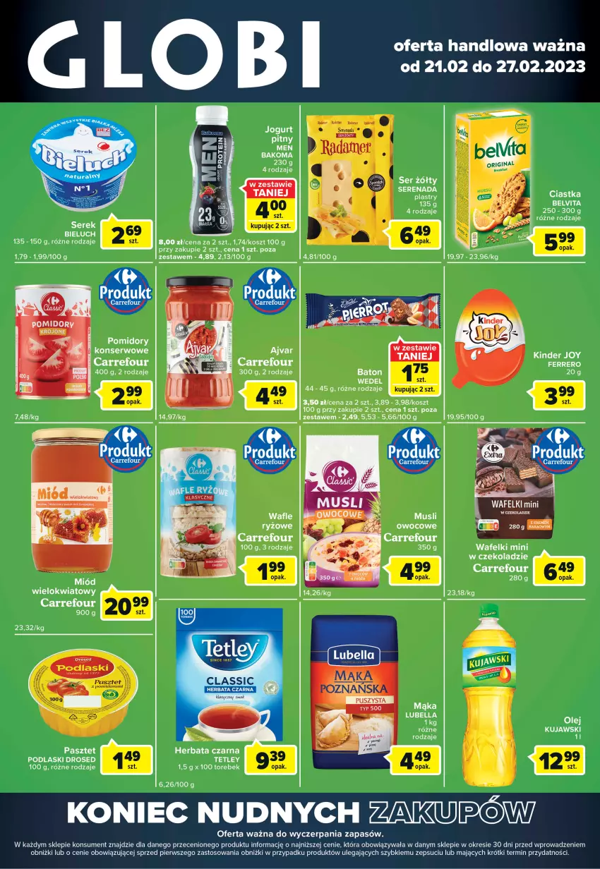 Gazetka promocyjna Carrefour - Gazetka Globi - ważna 21.02 do 27.02.2023 - strona 1 - produkty: Bakoma, Baton, Bell, Bella, Bieluch, Ferrero, Herbata, Herbata czarna, Kakao, Kinder, Kosz, Lubella, Mąka, Miód, Olej, Pasztet, Podlaski, Pomidory, Ser, Tetley