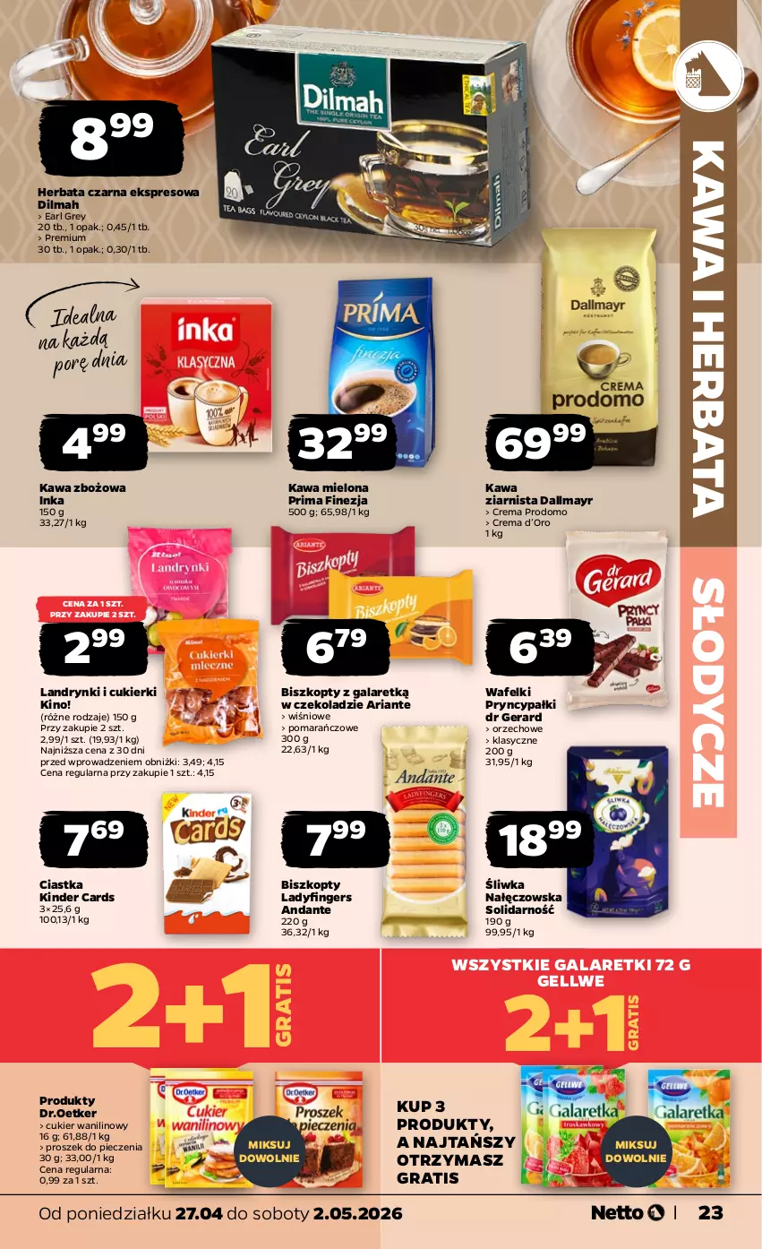 Gazetka promocyjna Netto - Od Poniedziałku - ważna 27.04 do 02.05.2026 - strona 23 - produkty: Biszkopty, Ciastka, Cukier, Cukier wanilinowy, Cukierki, Dallmayr, Dilmah, Dr Gerard, Earl Grey, Gala, Galaretki, Gra, Herbata, Herbata czarna, Inka, Kawa, Kawa mielona, Kawa zbożowa, Kawa ziarnista, Kinder, Piec, Por, Prima, Proszek do pieczenia